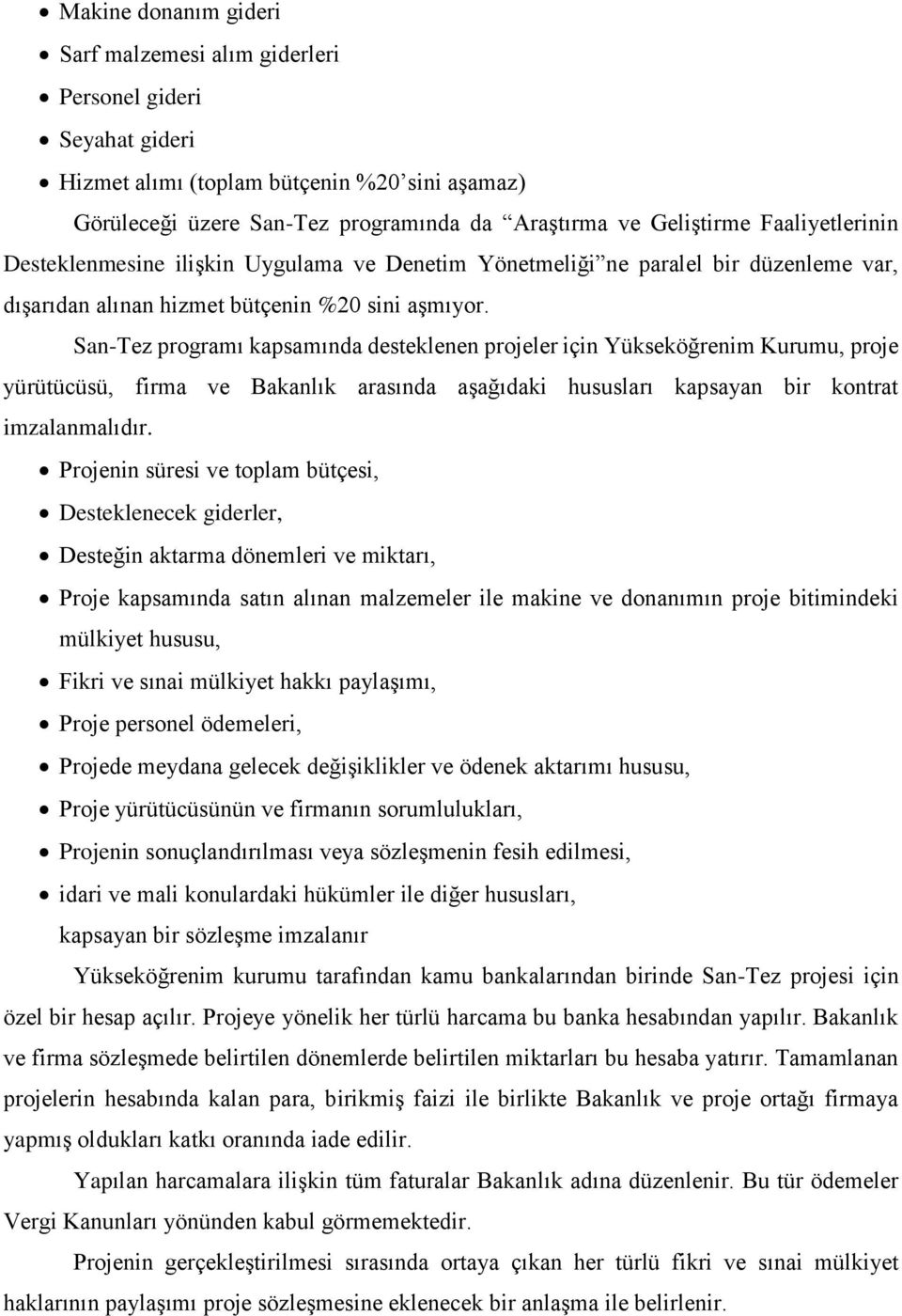 San-Tez programı kapsamında desteklenen projeler için Yükseköğrenim Kurumu, proje yürütücüsü, firma ve Bakanlık arasında aşağıdaki hususları kapsayan bir kontrat imzalanmalıdır.