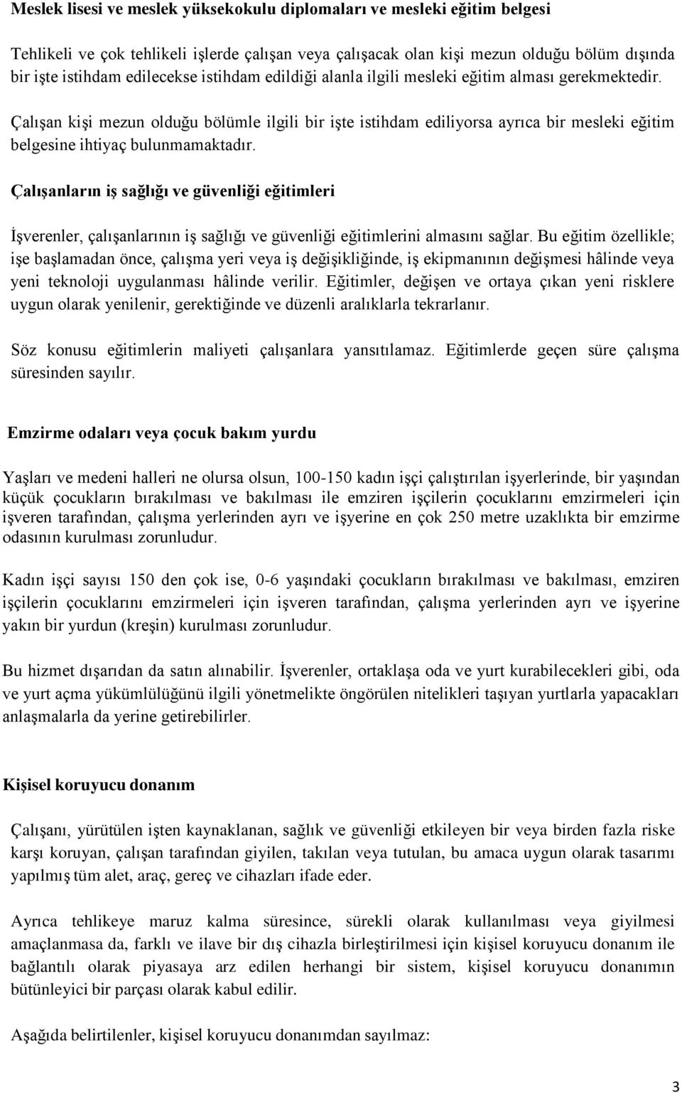 Çalışanların iş sağlığı ve güvenliği eğitimleri İşverenler, çalışanlarının iş sağlığı ve güvenliği eğitimlerini almasını sağlar.