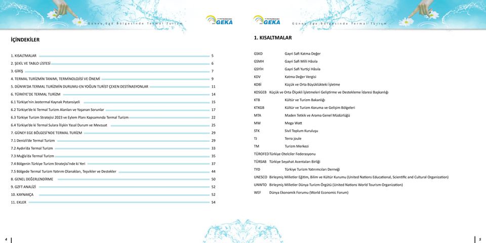 2 Türkiye de ki Termal Turizm Alanları ve Yaşanan Sorunlar 17 6.3 Türkiye Turizm Stratejisi 2023 ve Eylem Planı Kapsamında Termal Turizm 22 6.