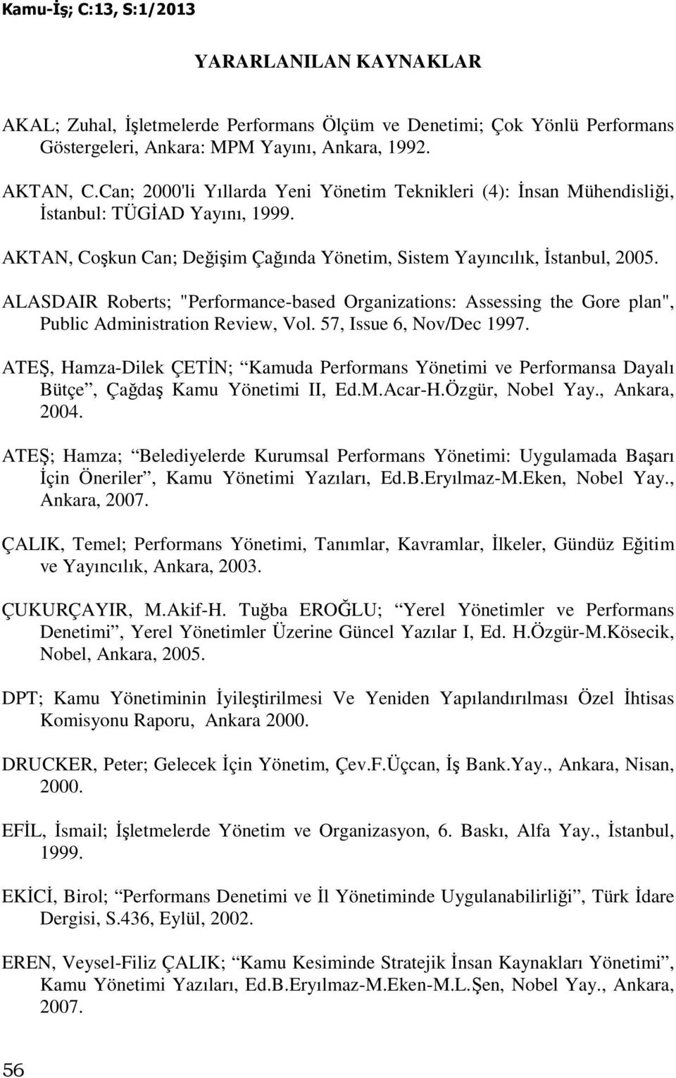 ALASDAIR Roberts; "Performance-based Organizations: Assessing the Gore plan", Public Administration Review, Vol. 57, Issue 6, Nov/Dec 1997.