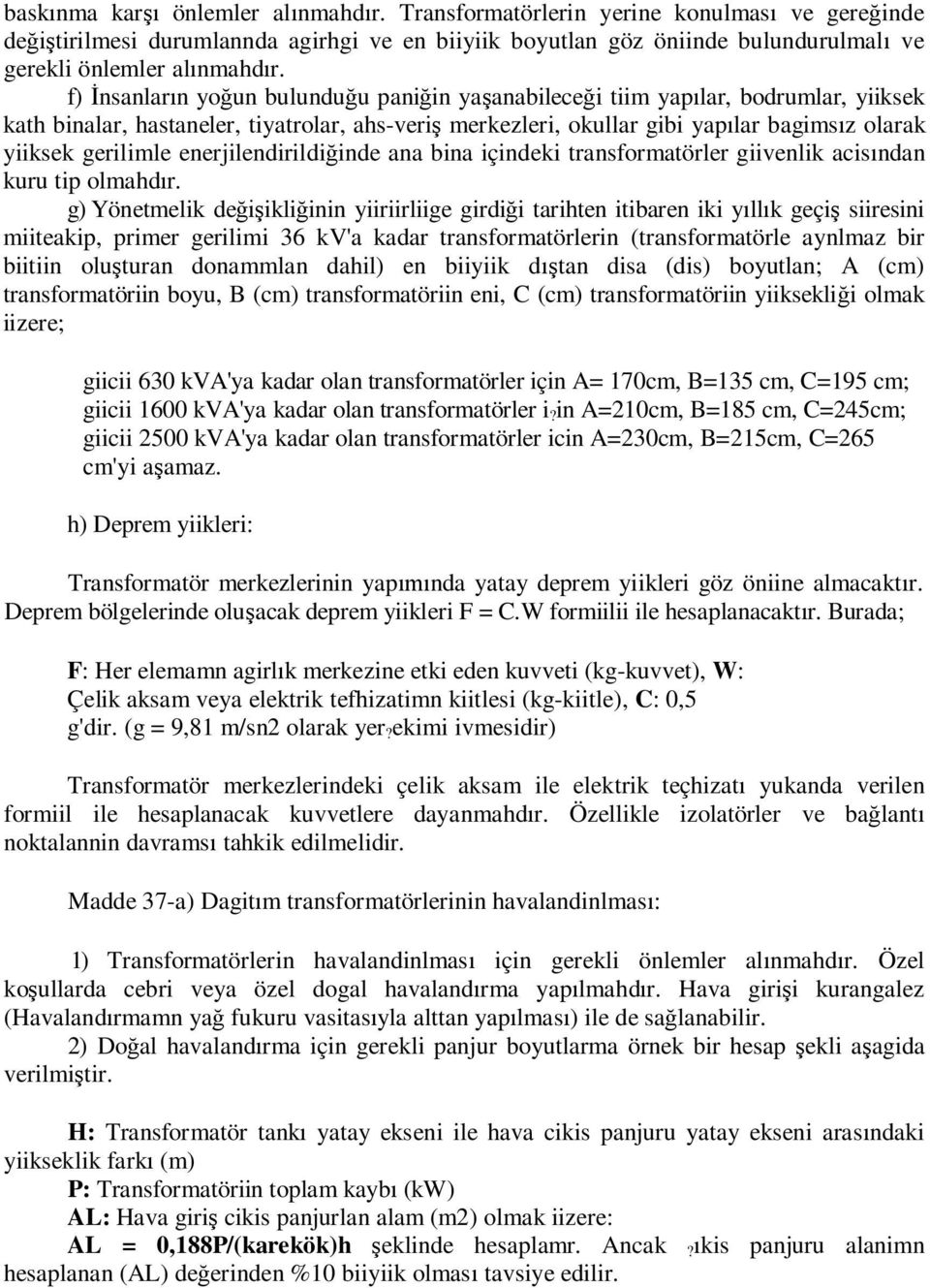 enerjilendirildi inde ana bina içindeki transformatörler giivenlik acis ndan kuru tip olmahd r.