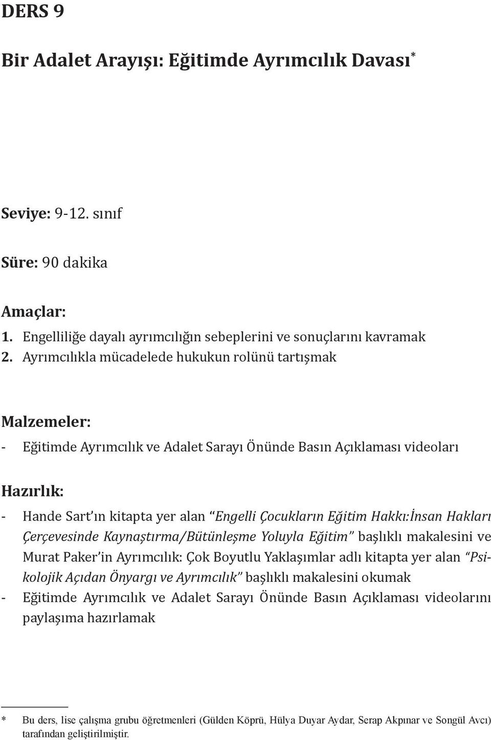 Eğitim Hakkı:İnsan Hakları Çerçevesinde Kaynaştırma/Bütünleşme Yoluyla Eğitim başlıklı makalesini ve Murat Paker in Ayrımcılık: Çok Boyutlu Yaklaşımlar adlı kitapta yer alan Psikolojik Açıdan Önyargı