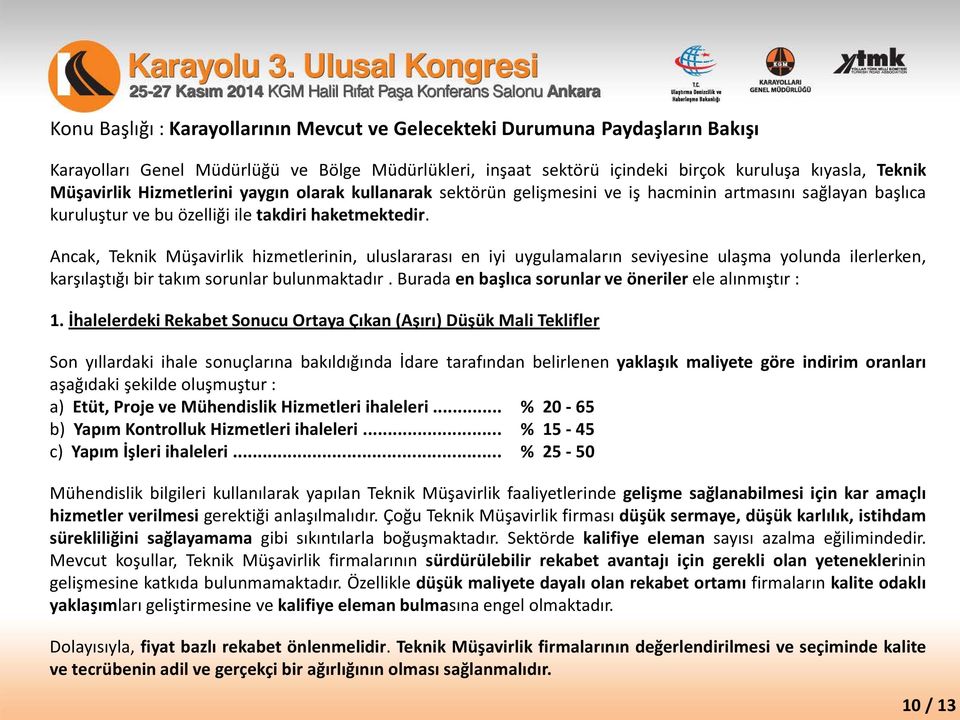 Ancak, Teknik Müşavirlik hizmetlerinin, uluslararası en iyi uygulamaların seviyesine ulaşma yolunda ilerlerken, karşılaştığı bir takım sorunlar bulunmaktadır.