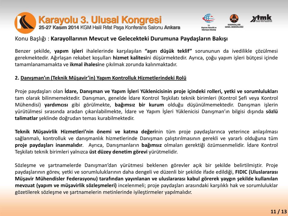 Danışman ın (Teknik Müşavir in) Yapım Kontrolluk Hizmetlerindeki Rolü Proje paydaşları olan İdare, Danışman ve Yapım İşleri Yüklenicisinin proje içindeki rolleri, yetki ve sorumlulukları tam olarak