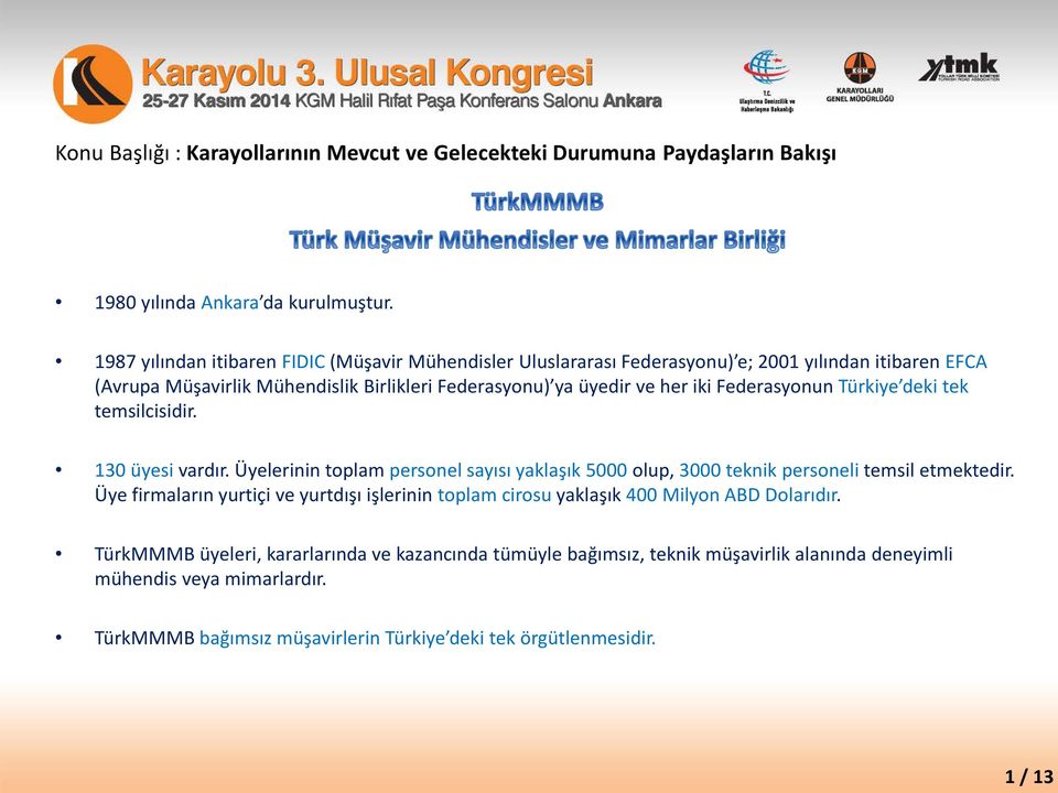 üyedir ve her iki Federasyonun Türkiye deki tek temsilcisidir. 130 üyesi vardır.