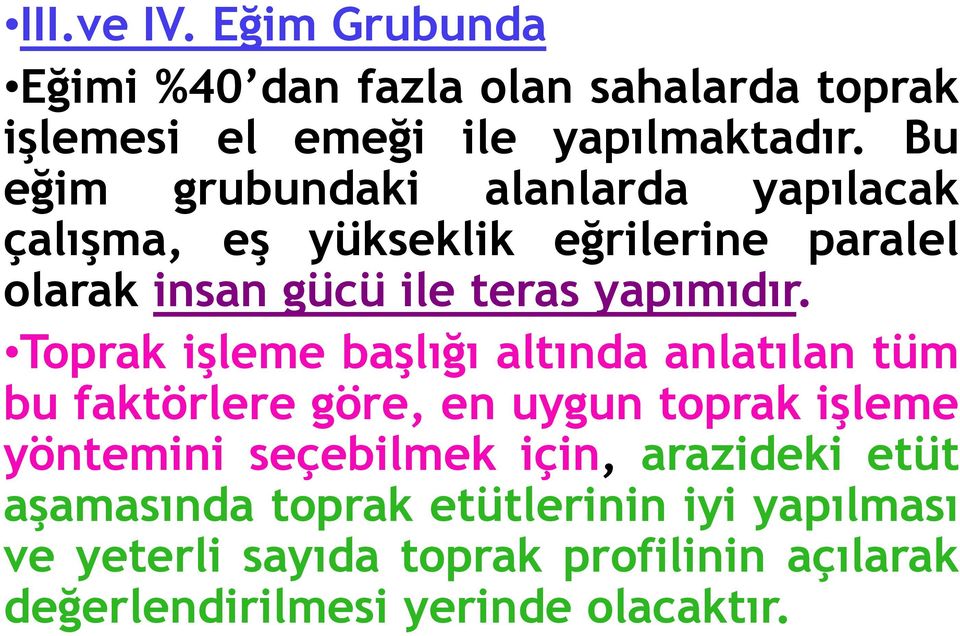 Toprak işleme başlığı altında anlatılan tüm bu faktörlere göre, en uygun toprak işleme yöntemini seçebilmek için,