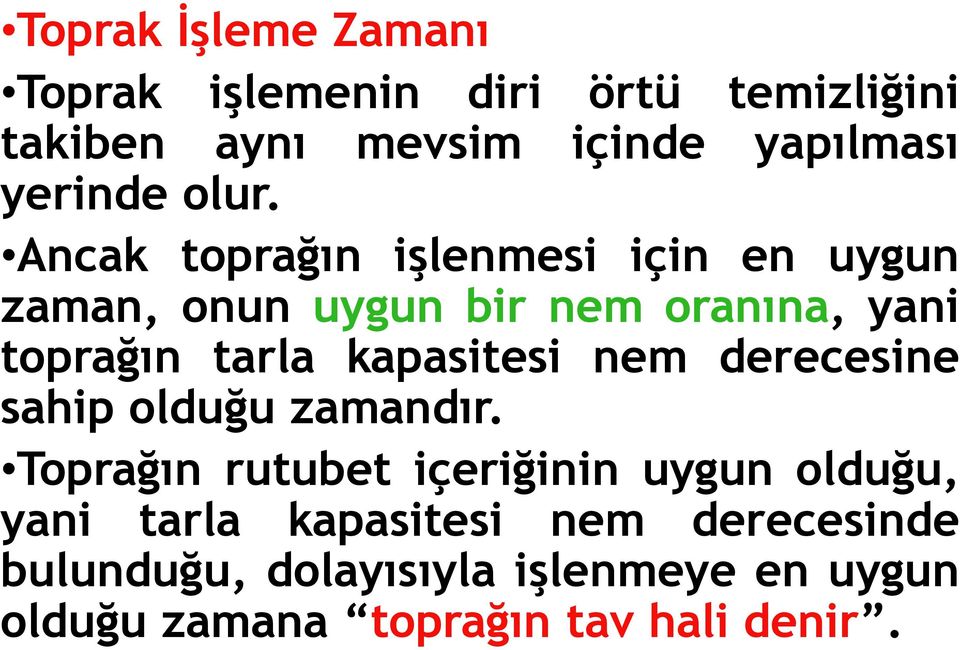 Ancak toprağın işlenmesi için en uygun zaman, onun uygun bir nem oranına, yani toprağın tarla