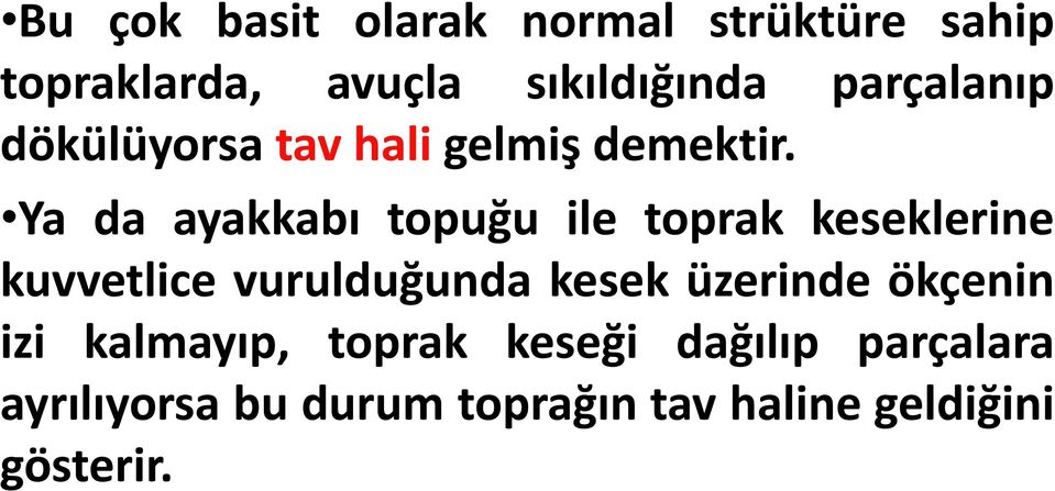 Ya da ayakkabı topuğu ile toprak keseklerine kuvvetlice vurulduğunda kesek