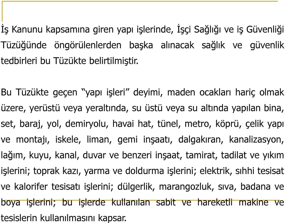 köprü, çelik yapı ve montajı, iskele, liman, gemi inşaatı, dalgakıran, kanalizasyon, lağım, kuyu, kanal, duvar ve benzeri inşaat, tamirat, tadilat ve yıkım işlerini; toprak kazı, yarma ve