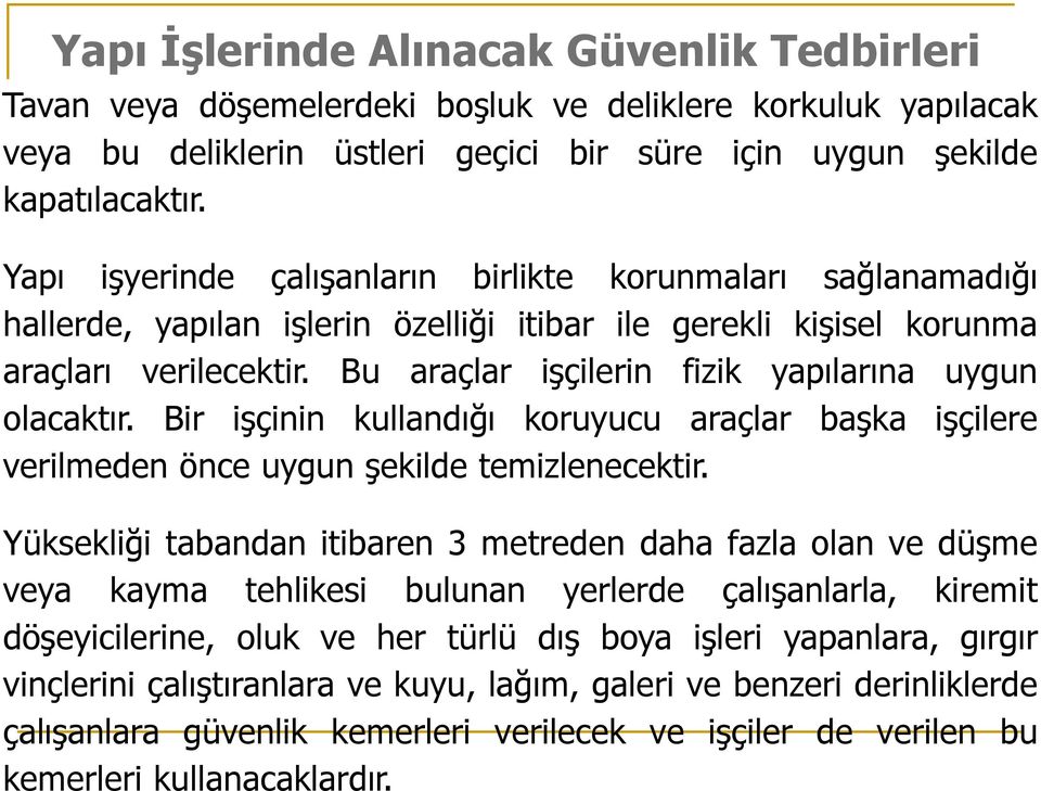 Bu araçlar işçilerin fizik yapılarına uygun olacaktır. Bir işçinin kullandığı koruyucu araçlar başka işçilere verilmeden önce uygun şekilde temizlenecektir.