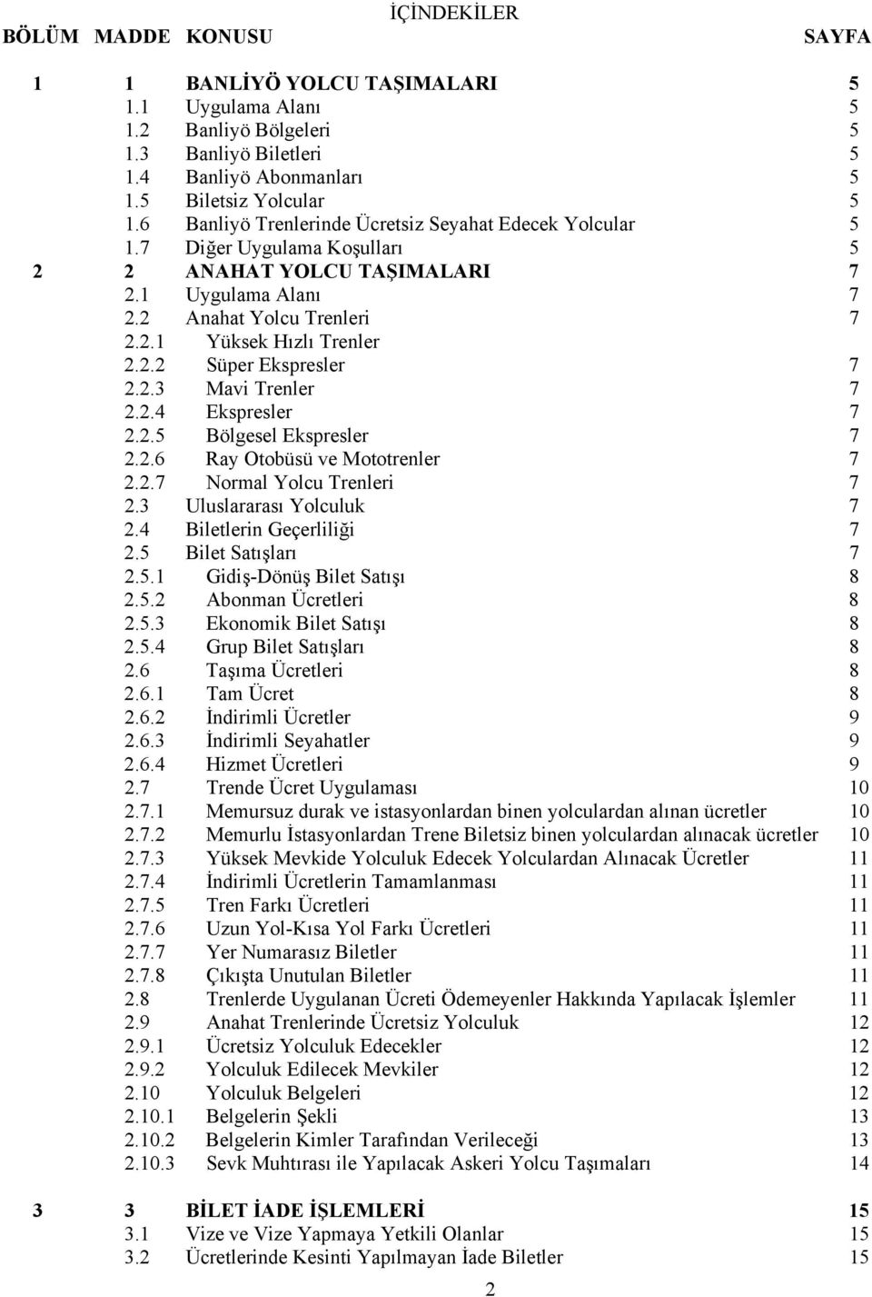 2.3 Mavi Trenler 7 2.2.4 Ekspresler 7 2.2.5 Bölgesel Ekspresler 7 2.2.6 Ray Otobüsü ve Mototrenler 7 2.2.7 Normal Yolcu Trenleri 7 2.3 Uluslararası Yolculuk 7 2.4 Biletlerin Geçerliliği 7 2.