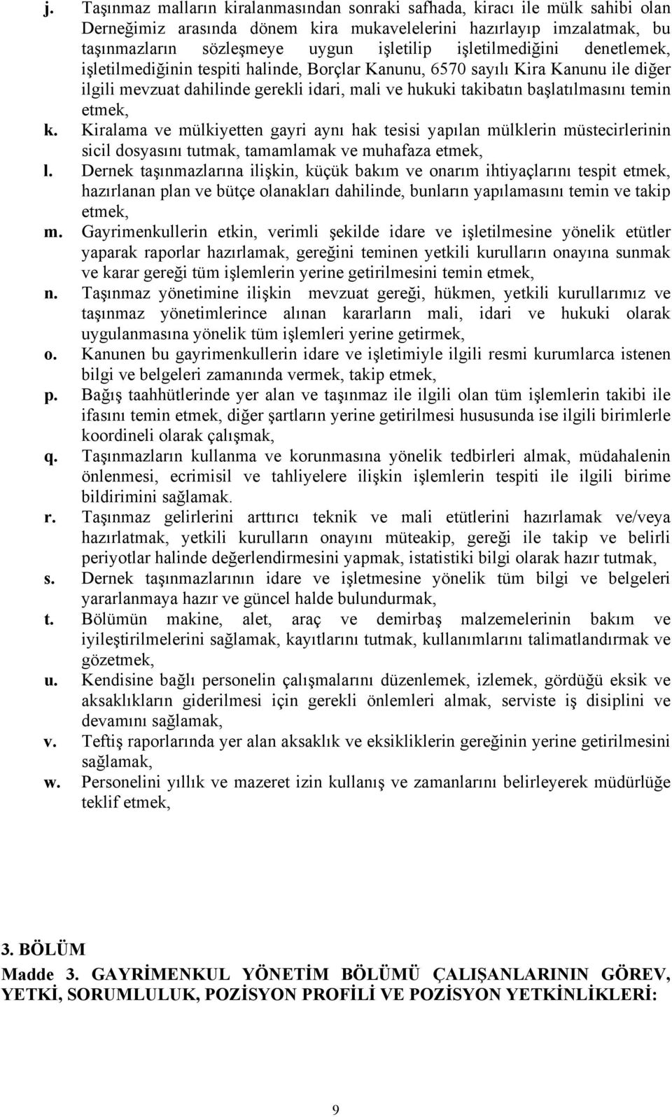 etmek, k. Kiralama ve mülkiyetten gayri aynı hak tesisi yapılan mülklerin müstecirlerinin sicil dosyasını tutmak, tamamlamak ve muhafaza etmek, l.