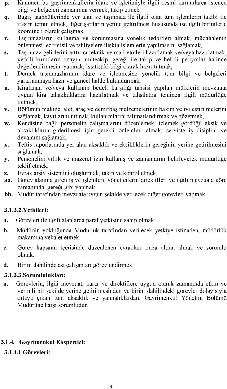 r. Taşınmazların kullanma ve korunmasına yönelik tedbirleri almak, müdahalenin önlenmesi, ecrimisil ve tahliyelere ilişkin işlemlerin yapılmasını sağlamak, s.