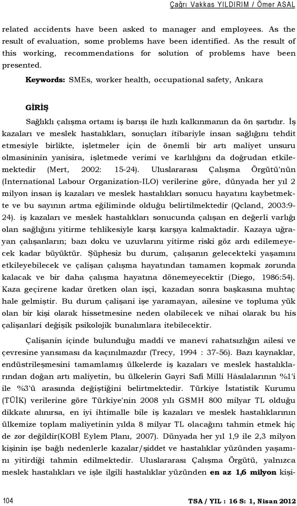 Keywords: SMEs, worker health, occupational safety, Ankara GİRİŞ Sağlıklı çalışma ortamı iş barışı ile hızlı kalkınmanın da ön şartıdır.