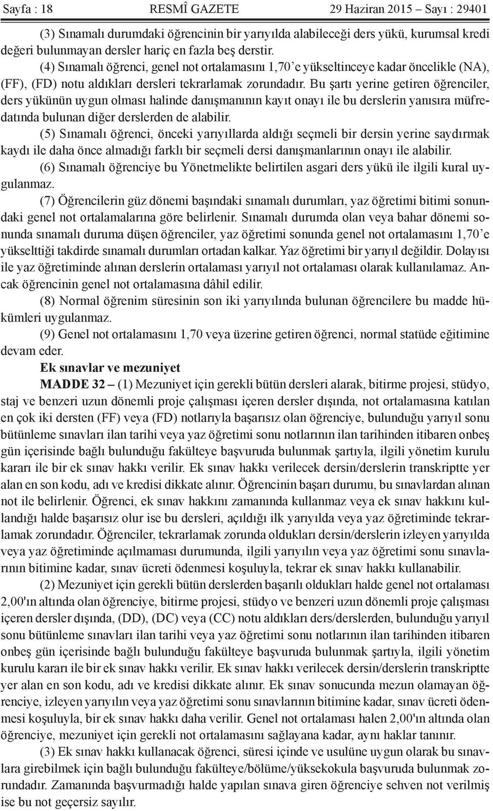 Bu şartı yerine getiren öğrenciler, ders yükünün uygun olması halinde danışmanının kayıt onayı ile bu derslerin yanısıra müfredatında bulunan diğer derslerden de alabilir.