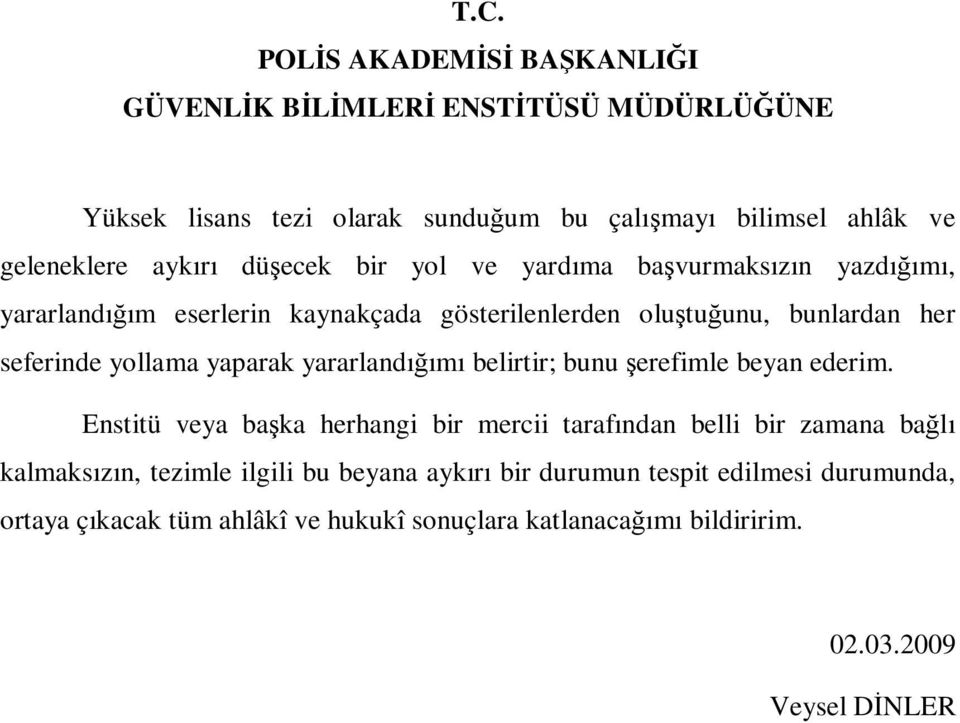 yaparak yararlandığımı belirtir; bunu şerefimle beyan ederim.