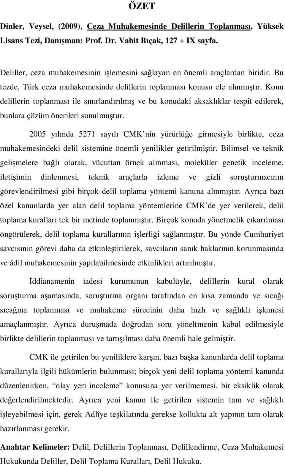 Konu delillerin toplanması ile sınırlandırılmış ve bu konudaki aksaklıklar tespit edilerek, bunlara çözüm önerileri sunulmuştur.