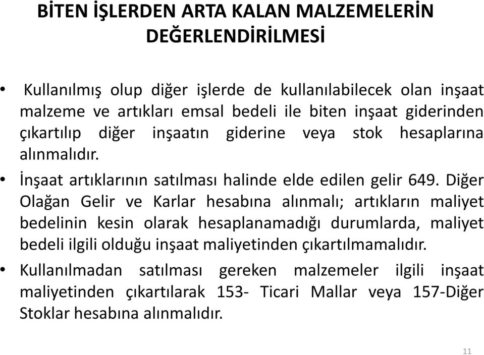 Diğer Olağan Gelir ve Karlar hesabına alınmalı; artıkların maliyet bedelinin kesin olarak hesaplanamadığı durumlarda, maliyet bedeli ilgili olduğu inşaat