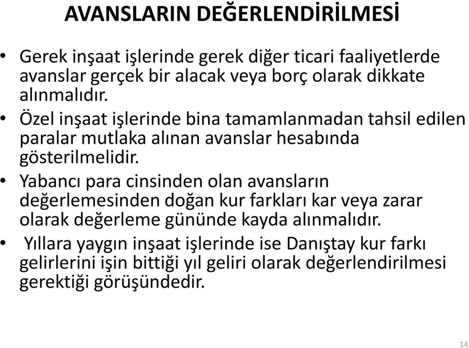 Yabancı para cinsinden olan avansların değerlemesinden doğan kur farkları kar veya zarar olarak değerleme gününde kayda alınmalıdır.