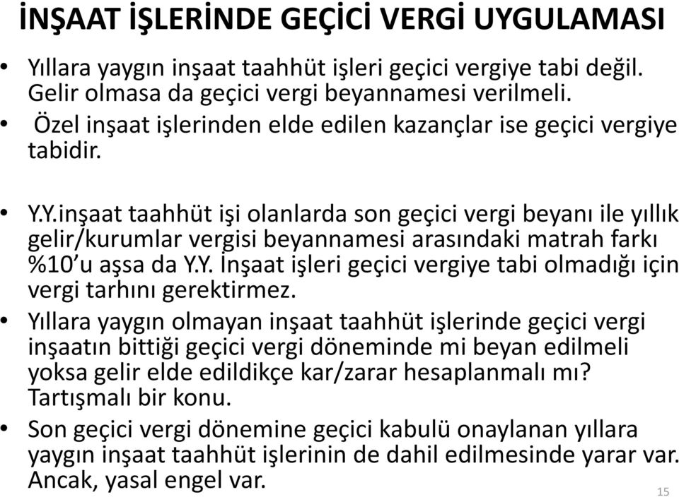 Y.inşaat taahhüt işi olanlarda son geçici vergi beyanı ile yıllık gelir/kurumlar vergisi beyannamesi arasındaki matrah farkı %10 u aşsa da Y.Y. İnşaat işleri geçici vergiye tabi olmadığı için vergi tarhını gerektirmez.