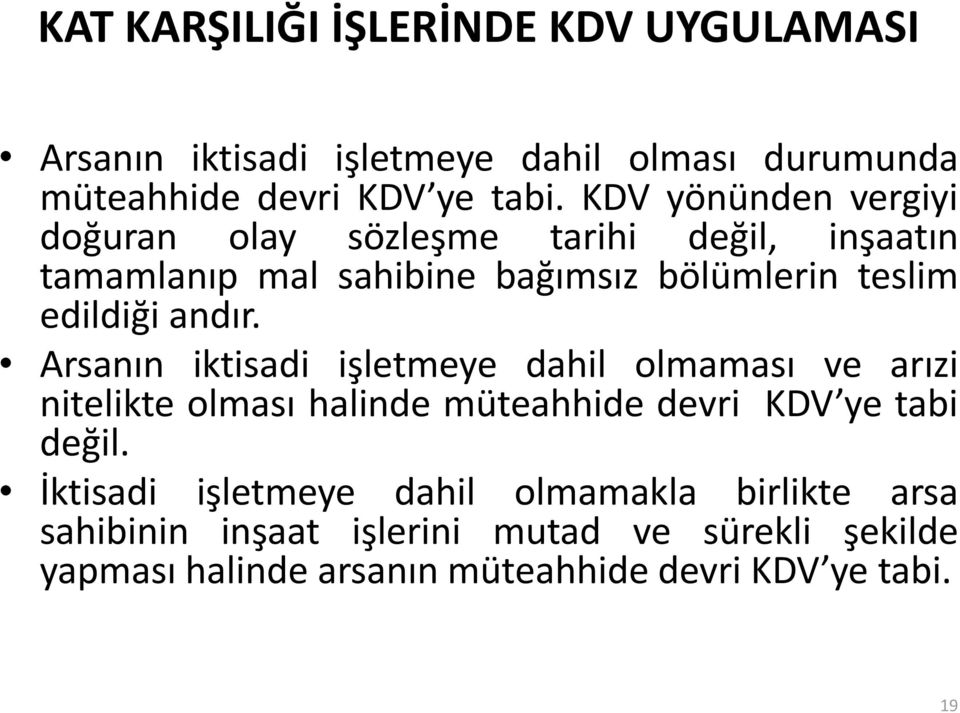 andır. Arsanın iktisadi işletmeye dahil olmaması ve arızi nitelikte olması halinde müteahhide devri KDV ye tabi değil.