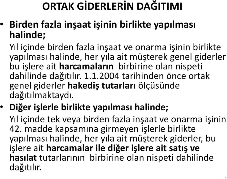 1.2004 tarihinden önce ortak genel giderler hakediş tutarları ölçüsünde dağıtılmaktaydı.