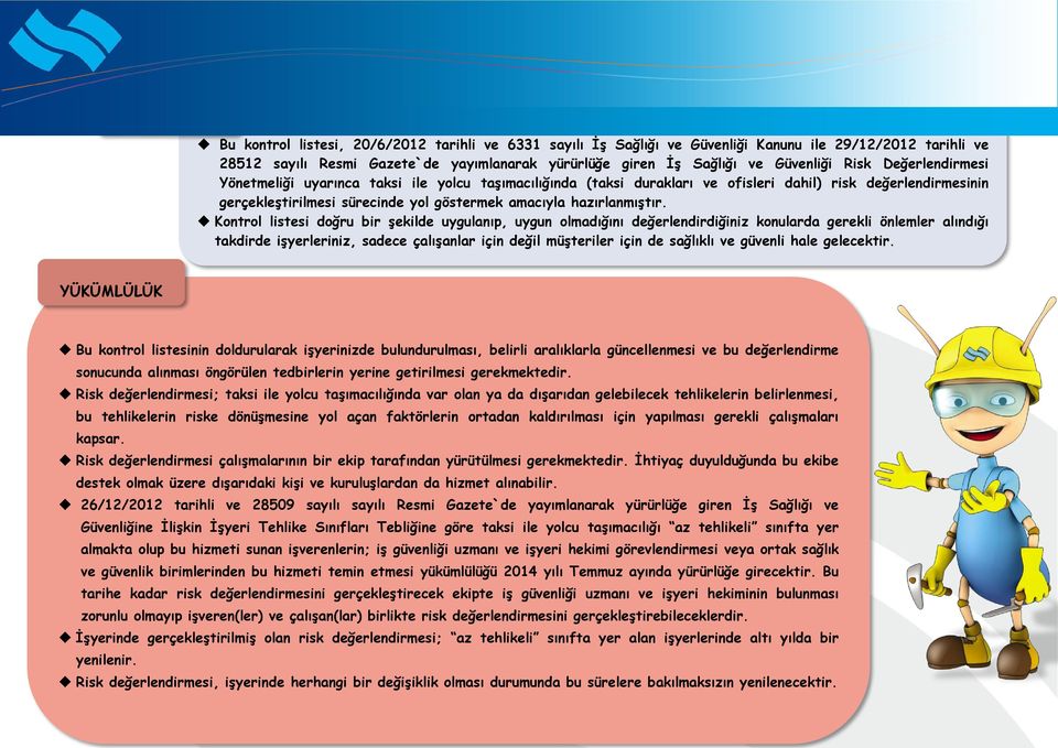 ofisleri dahil) risk değerlendirmesinin gerçekleştirilmesi sürecinde yol göstermek amacıyla hazırlanmıştır.