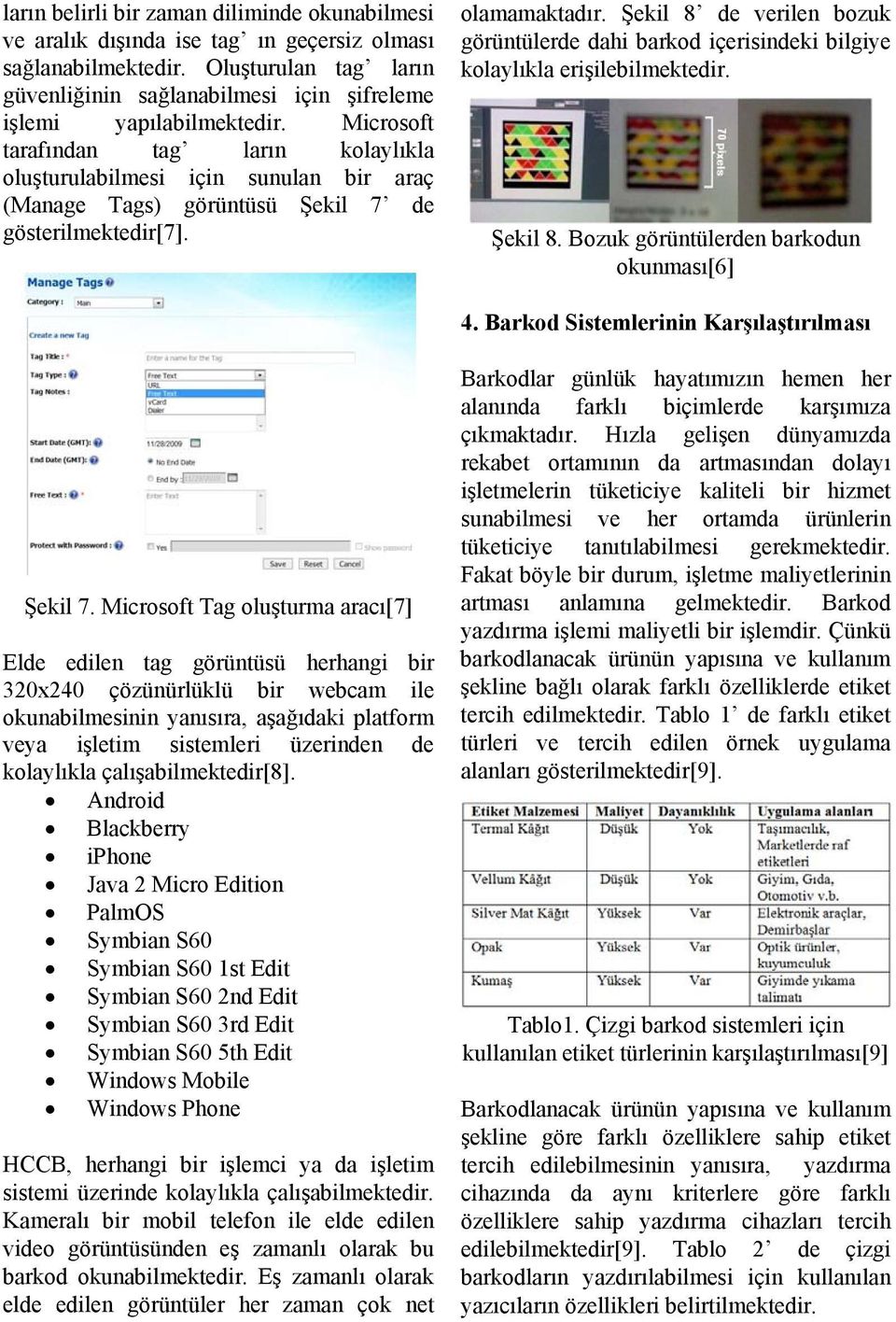 Microsoft tarafından tag ların kolaylıkla oluşturulabilmesi için sunulan bir araç (Manage Tags) görüntüsü Şekil 7 de gösterilmektedir[7]. olamamaktadır.