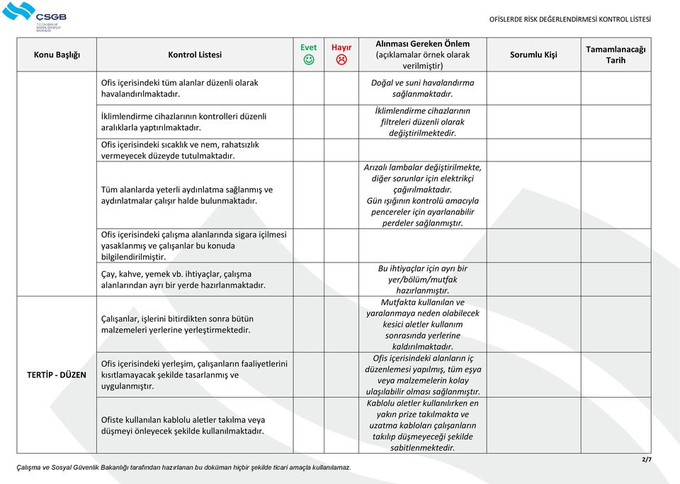 Tüm alanlarda yeterli aydınlatma sağlanmış ve aydınlatmalar çalışır halde bulunmaktadır. Ofis içerisindeki çalışma alanlarında sigara içilmesi yasaklanmış ve çalışanlar bu konuda Çay, kahve, yemek vb.