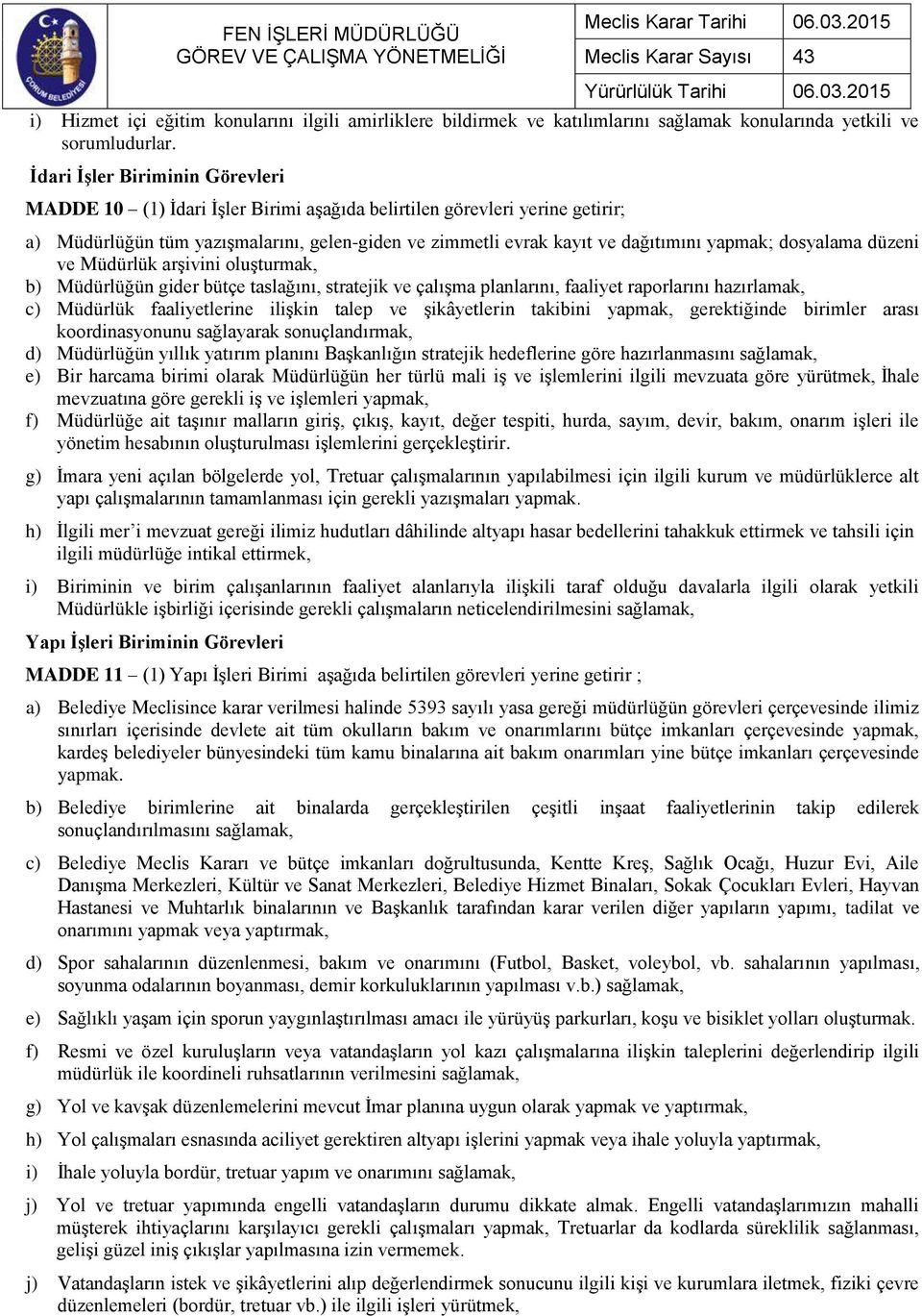 dosyalama düzeni ve Müdürlük arşivini oluşturmak, b) Müdürlüğün gider bütçe taslağını, stratejik ve çalışma planlarını, faaliyet raporlarını hazırlamak, c) Müdürlük faaliyetlerine ilişkin talep ve