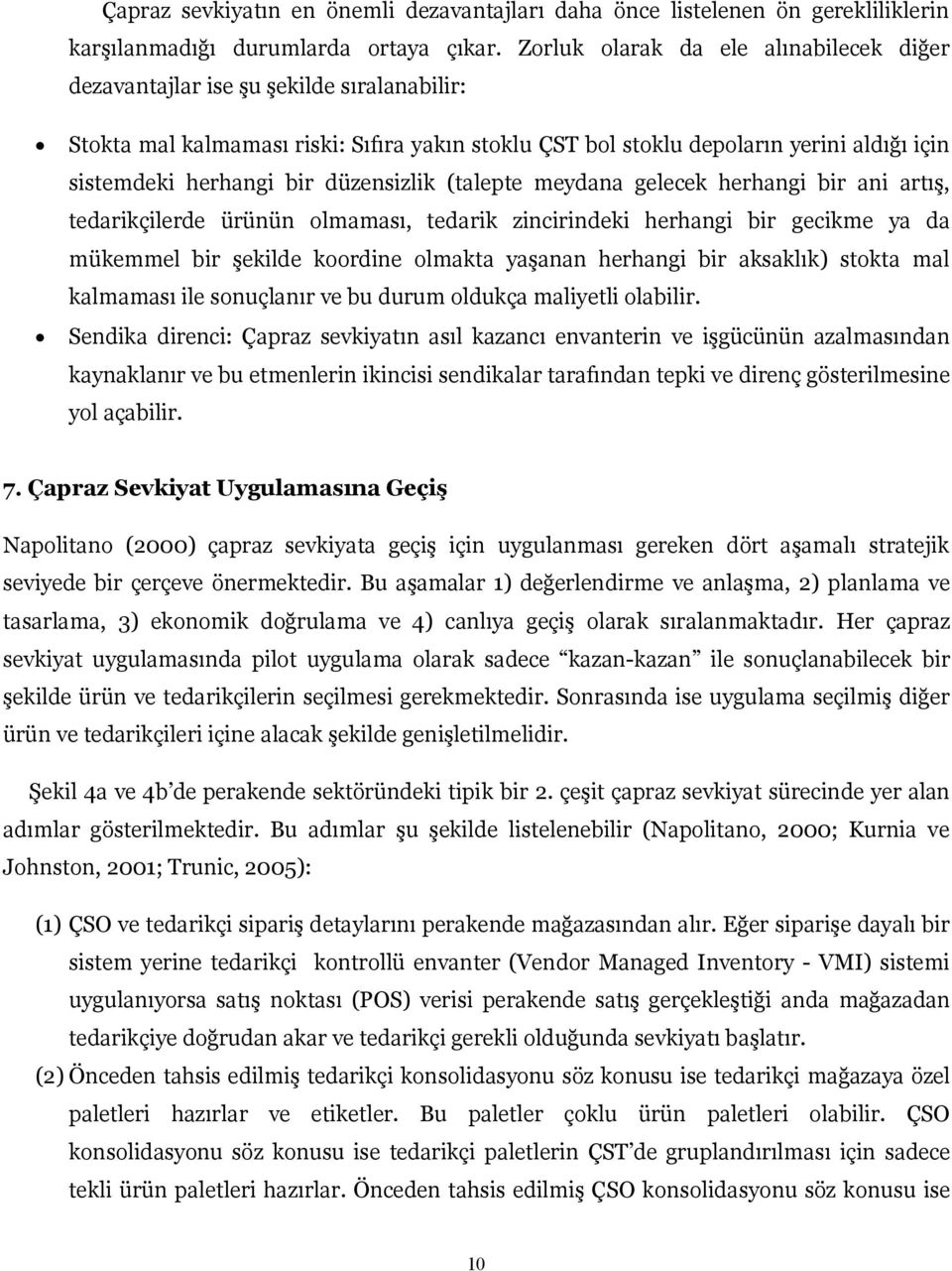 düzensizlik (talepte meydana gelecek herhangi bir ani artış, tedarikçilerde ürünün olmaması, tedarik zincirindeki herhangi bir gecikme ya da mükemmel bir şekilde koordine olmakta yaşanan herhangi bir