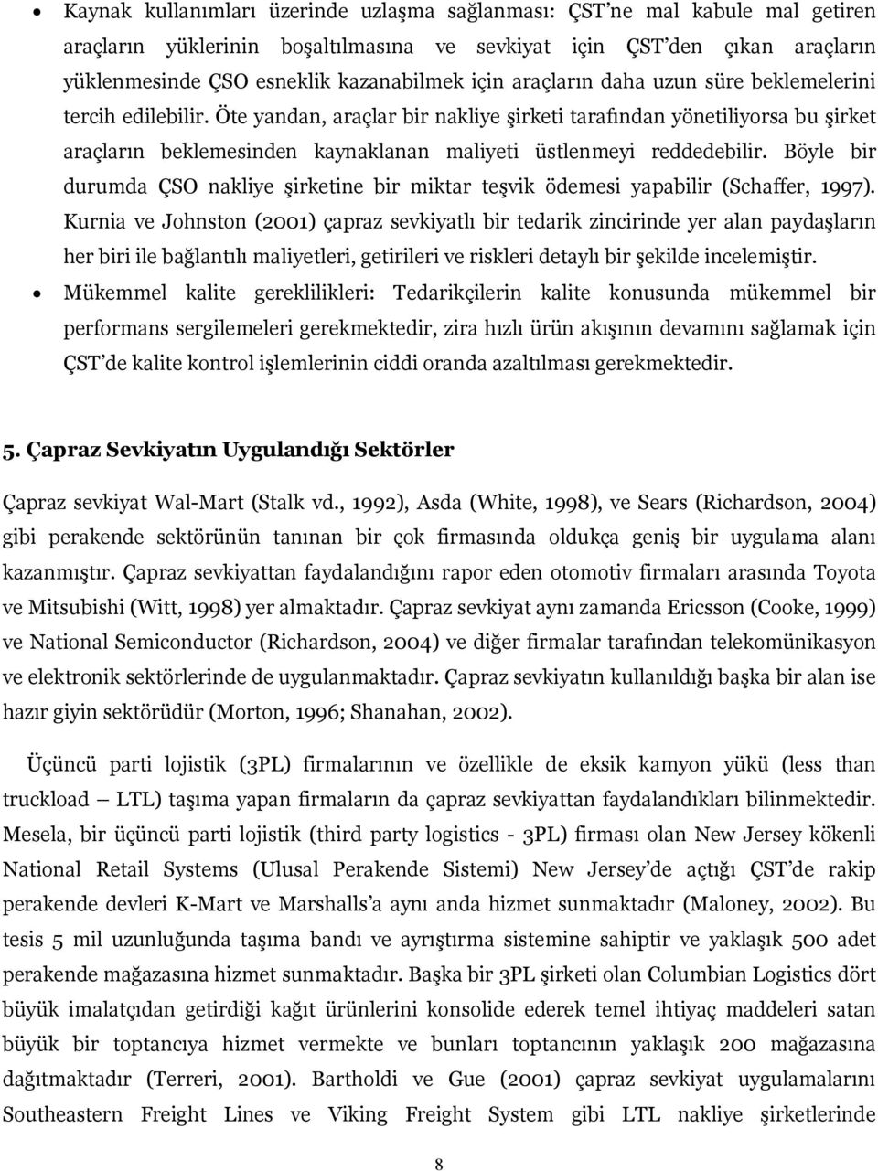 Öte yandan, araçlar bir nakliye şirketi tarafından yönetiliyorsa bu şirket araçların beklemesinden kaynaklanan maliyeti üstlenmeyi reddedebilir.