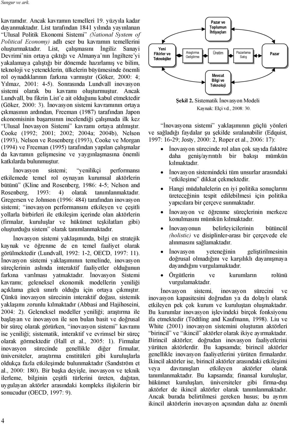 List, çalışmasını İngiliz Sanayi Devrimi nin ortaya çıktığı ve Almanya nın İngiltere yi yakalamaya çalıştığı bir dönemde hazırlamış ve bilim, teknoloji ve yeteneklerin, ülkelerin büyümesinde önemli