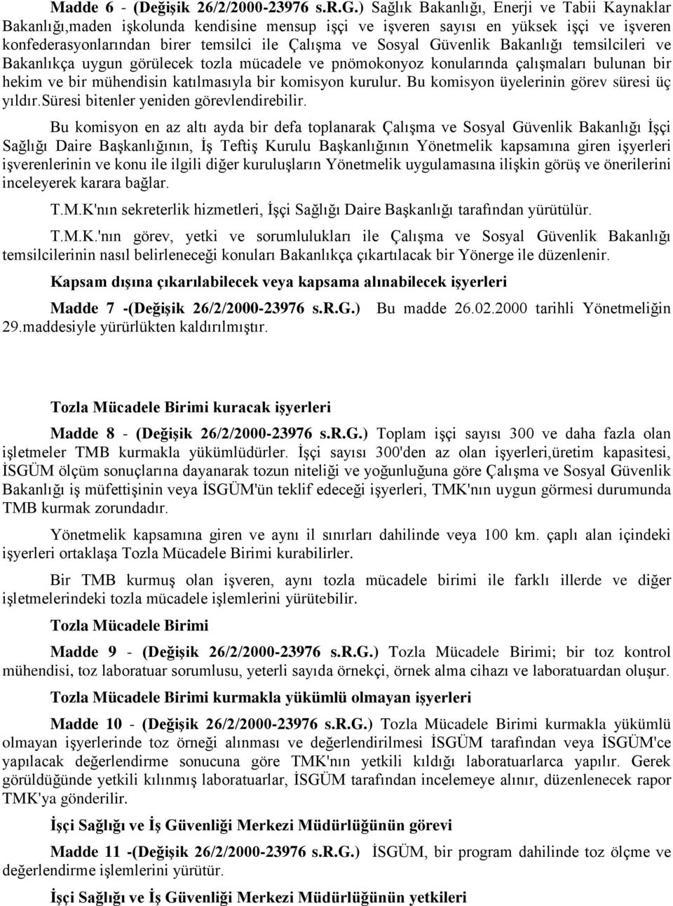 Güvenlik Bakanlığı temsilcileri ve Bakanlıkça uygun görülecek tozla mücadele ve pnömokonyoz konularında çalışmaları bulunan bir hekim ve bir mühendisin katılmasıyla bir komisyon kurulur.