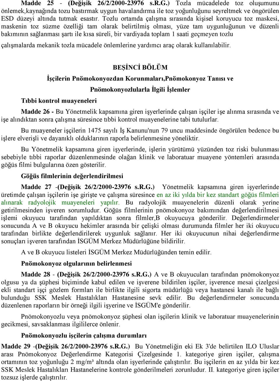 Tozlu ortamda çalışma sırasında kişisel koruyucu toz maskesi, maskenin toz süzme özelliği tam olarak belirtilmiş olması, yüze tam uygunluğunun ve düzenli bakımının sağlanması şartı ile kısa süreli,