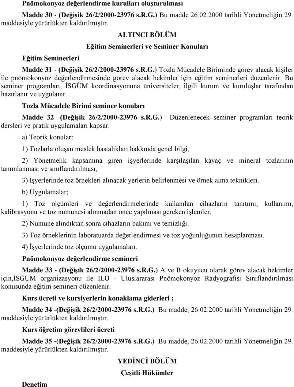 ) Tozla Mücadele Biriminde görev alacak kişiler ile pnömokonyoz değerlendirmesinde görev alacak hekimler için eğitim seminerleri düzenlenir.