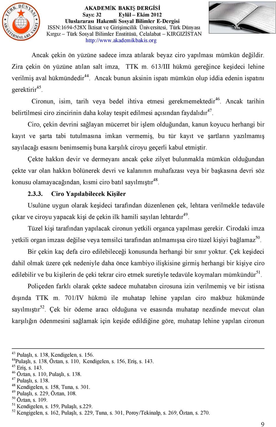 Ancak tarihin belirtilmesi ciro zincirinin daha kolay tespit edilmesi açısından faydalıdır 47.