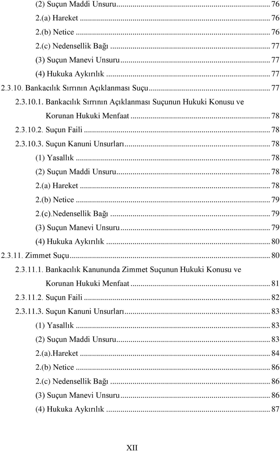 .. 78 (2) Suçun Maddi Unsuru... 78 2.(a) Hareket... 78 2.(b) Netice... 79 2.(c).Nedensellik Bağı... 79 (3) Suçun Manevi Unsuru... 79 (4) Hukuka Aykırılık... 80 2.3.11