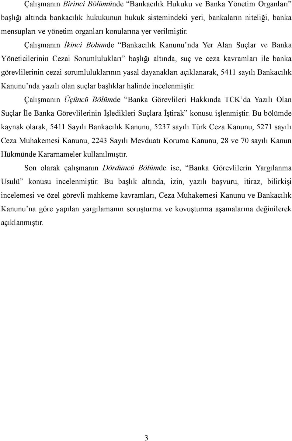 Çalışmanın İkinci Bölümde Bankacılık Kanunu nda Yer Alan Suçlar ve Banka Yöneticilerinin Cezai Sorumlulukları başlığı altında, suç ve ceza kavramları ile banka görevlilerinin cezai sorumluluklarının