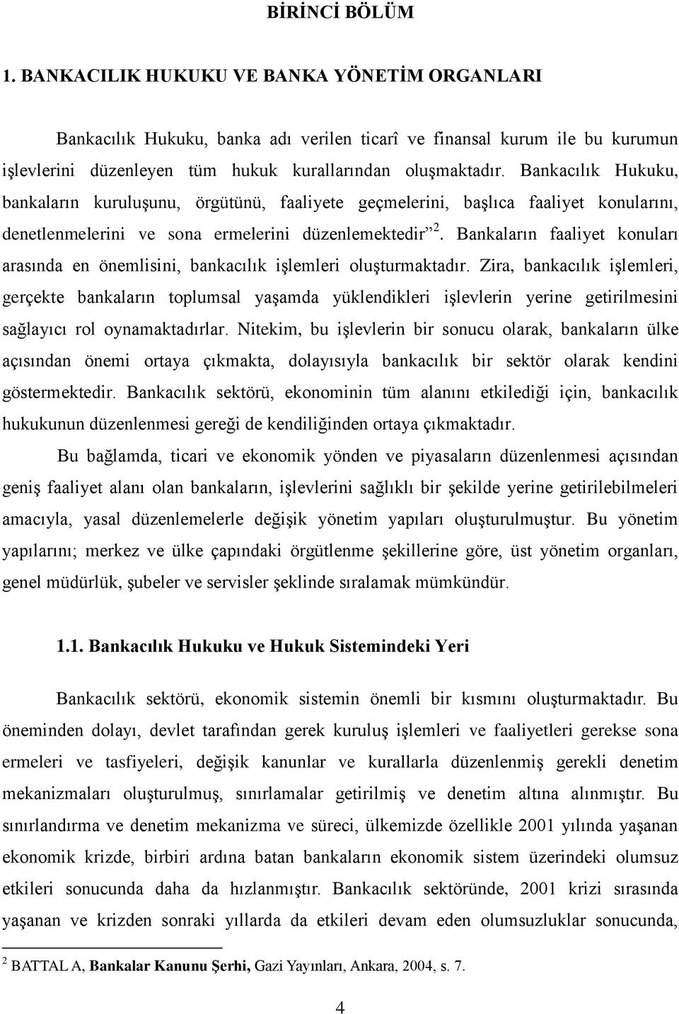 Bankaların faaliyet konuları arasında en önemlisini, bankacılık işlemleri oluşturmaktadır.