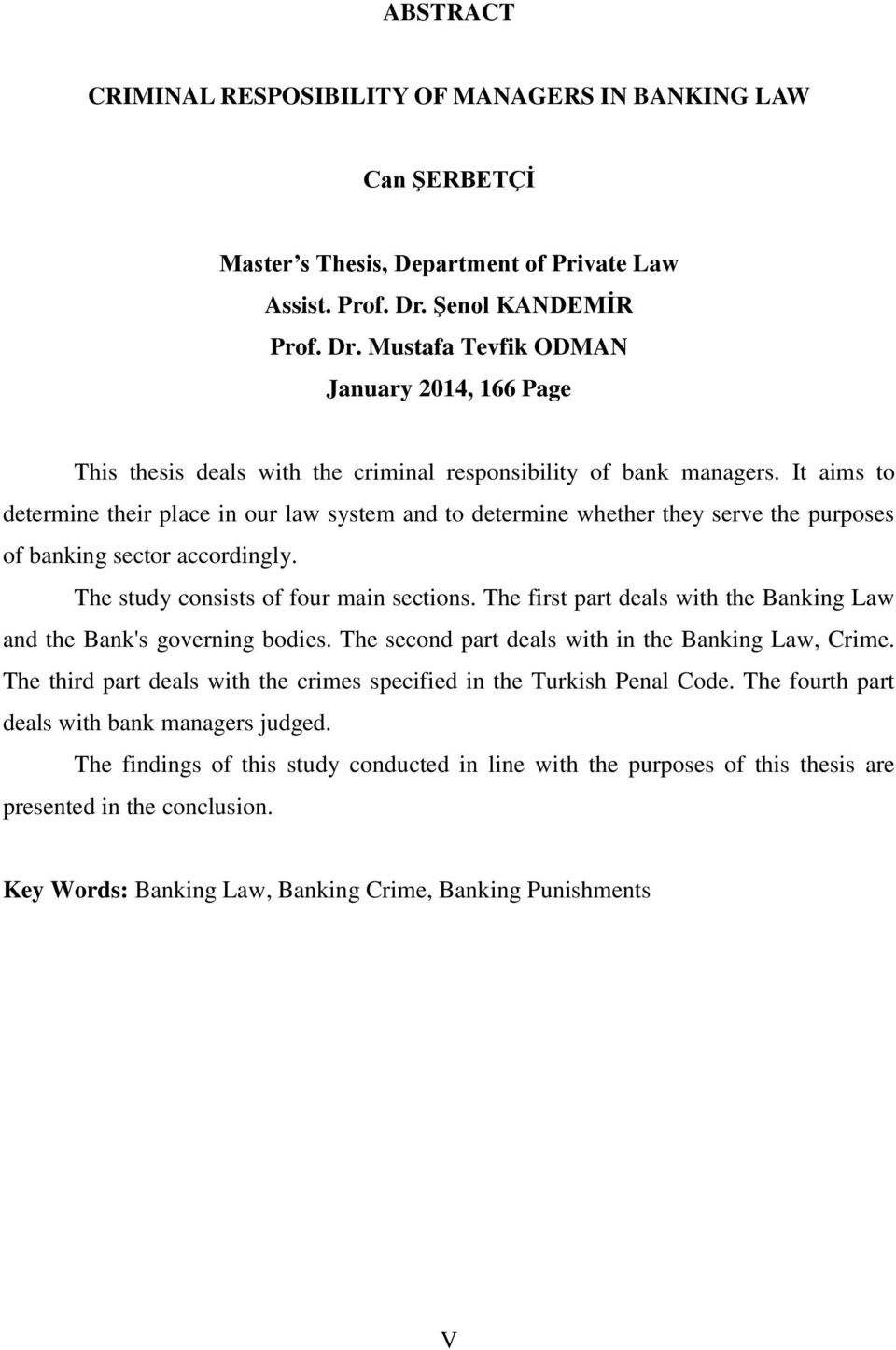 It aims to determine their place in our law system and to determine whether they serve the purposes of banking sector accordingly. The study consists of four main sections.