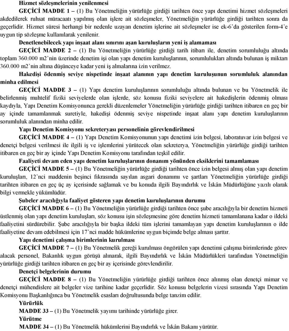 Hizmet süresi herhangi bir nedenle uzayan denetim işlerine ait sözleşmeler ise ek-6 da gösterilen form-4 e uygun tip sözleşme kullanılarak yenilenir.