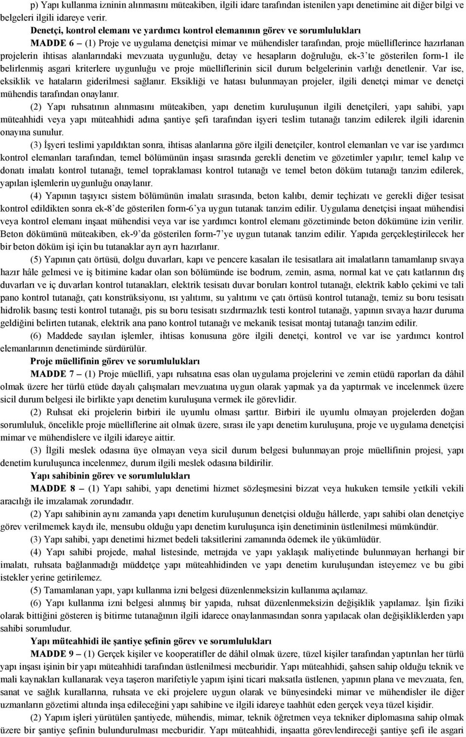 ihtisas alanlarındaki mevzuata uygunluğu, detay ve hesapların doğruluğu, ek-3 te gösterilen form-1 ile belirlenmiş asgari kriterlere uygunluğu ve proje müelliflerinin sicil durum belgelerinin varlığı