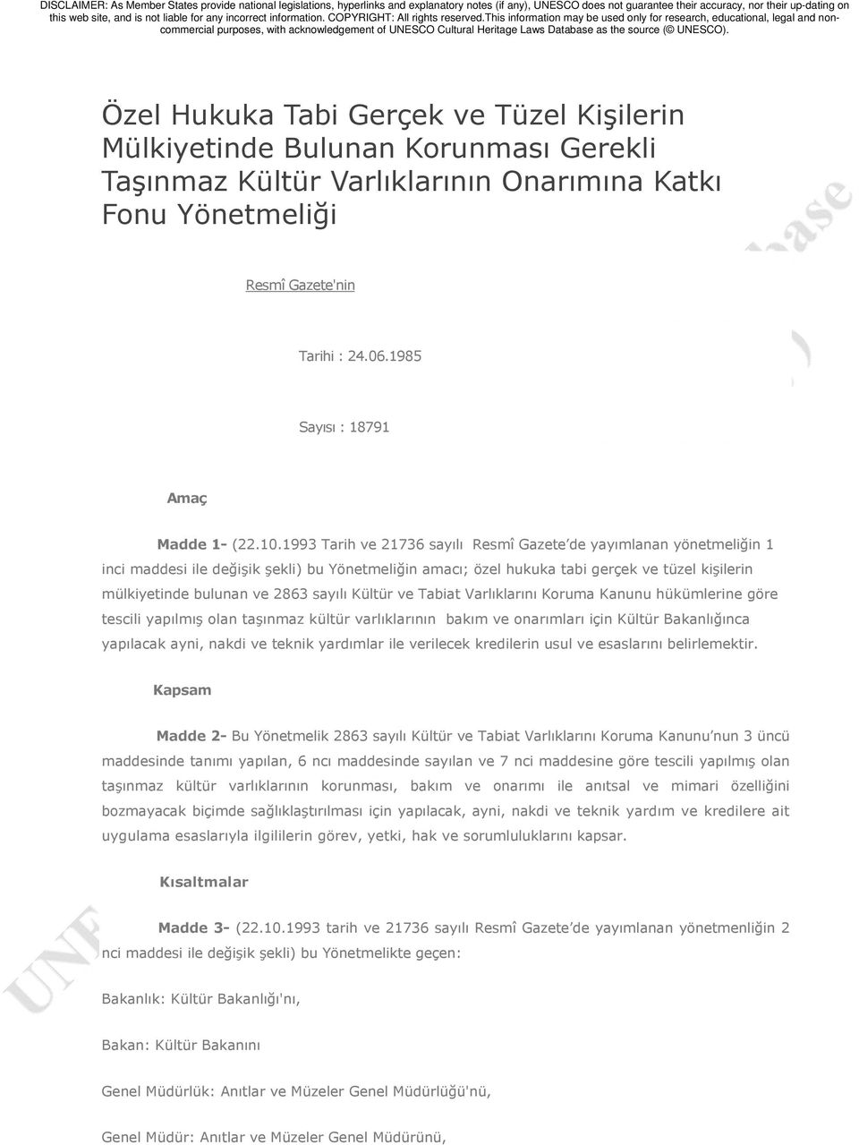 1993 Tarih ve 21736 sayılı Resmî Gazete de yayımlanan yönetmeliğin 1 inci maddesi ile değişik şekli) bu Yönetmeliğin amacı; özel hukuka tabi gerçek ve tüzel kişilerin mülkiyetinde bulunan ve 2863