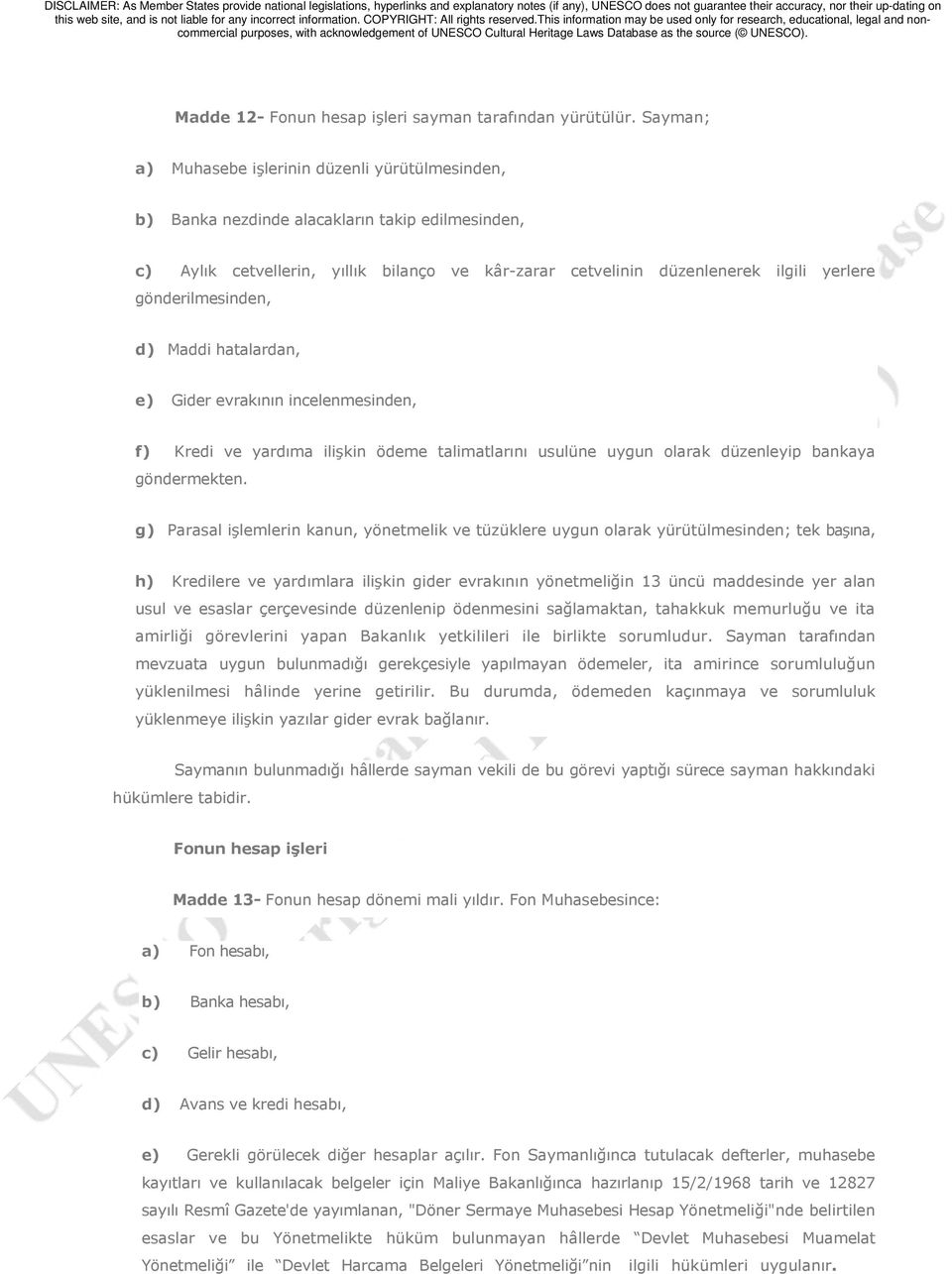 gönderilmesinden, d) Maddi hatalardan, e) Gider evrakının incelenmesinden, f) Kredi ve yardıma ilişkin ödeme talimatlarını usulüne uygun olarak düzenleyip bankaya göndermekten.