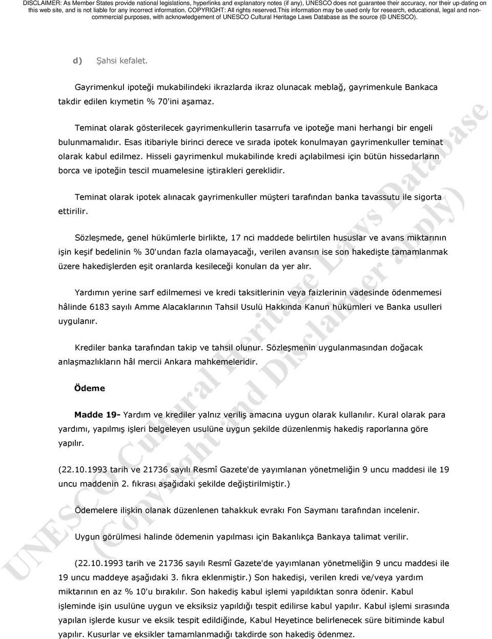 Esas itibariyle birinci derece ve sırada ipotek konulmayan gayrimenkuller teminat olarak kabul edilmez.