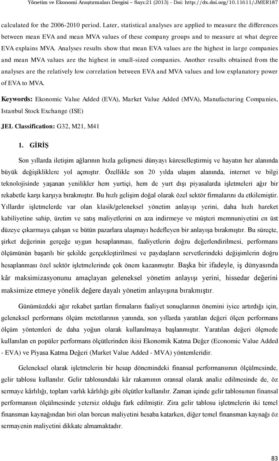 Analyses results show that mean EVA values are the highest in large companies and mean MVA values are the highest in small-sized companies.