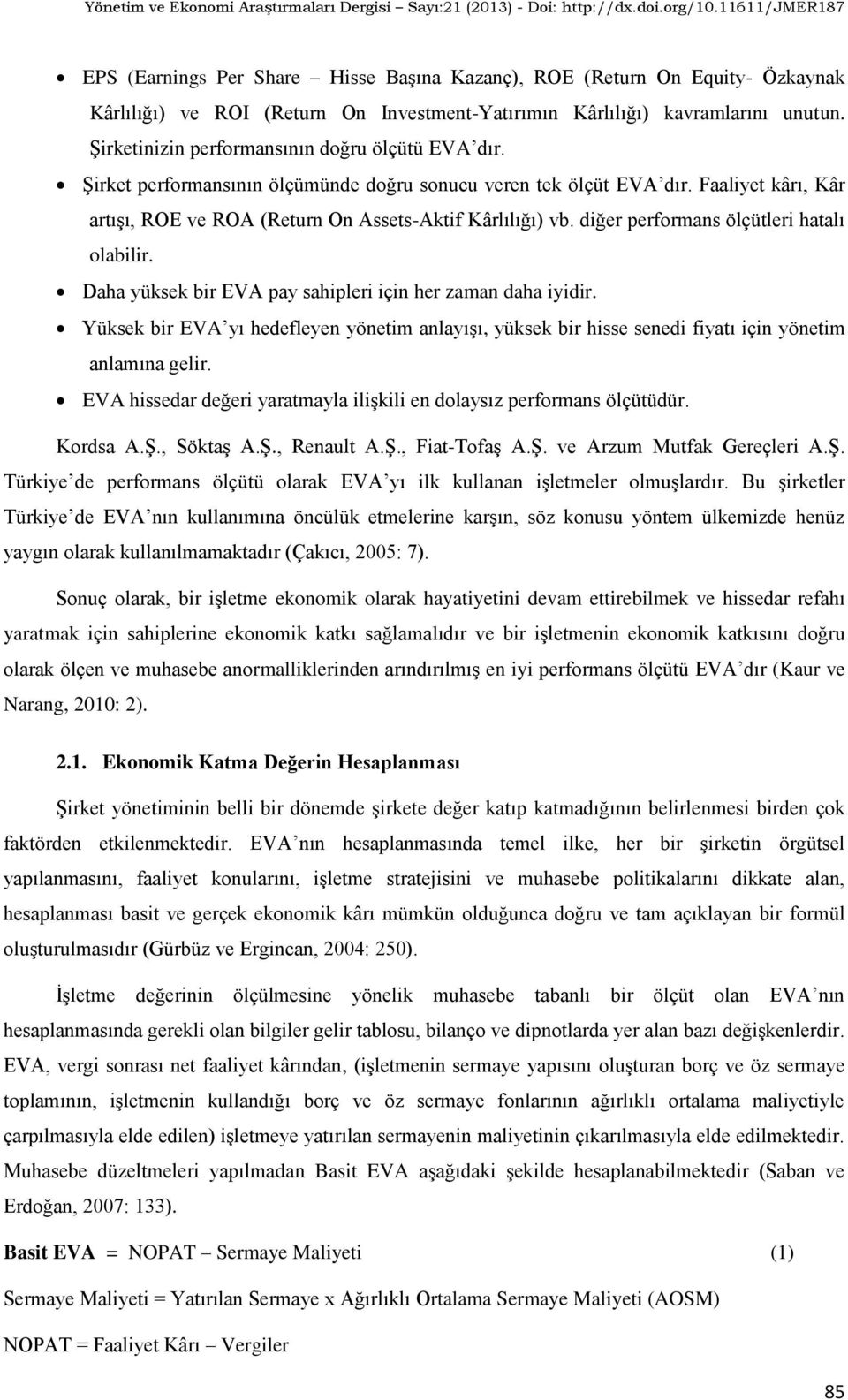 diğer performans ölçütleri hatalı olabilir. Daha yüksek bir EVA pay sahipleri için her zaman daha iyidir.