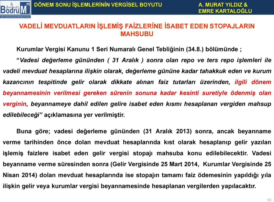 tespitinde gelir olarak dikkate alınan faiz tutarları üzerinden, ilgili dönem beyannamesinin verilmesi gereken sürenin sonuna kadar kesinti suretiyle ödenmiş olan verginin, beyannameye dahil edilen