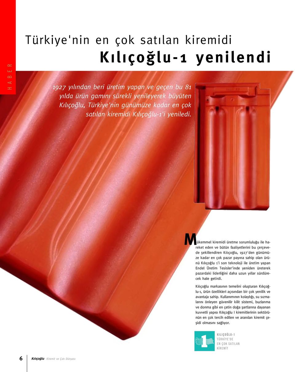 M ükemmel kiremidi üretme sorumlulu u ile hareket eden ve bütün faaliyetlerini bu çerçevede flekillendiren K l ço lu, 1927'den günümüze kadar en çok pazar pay na sahip olan ürünü K l ço lu 1'i son